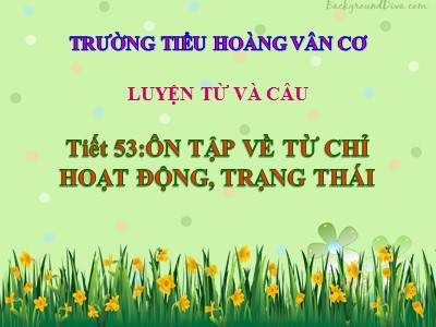 Bài giảng Luyện từ và câu 3 - Tiết 53: Ôn tập về từ chỉ hoạt động, trạng thái