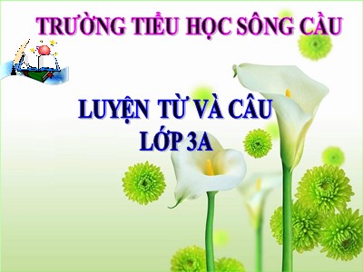 Bài giảng Luyện từ và câu 3 - Từ ngữ về thành thị nông thôn. Dấu phẩy - Trường tiểu học Sông Cầu