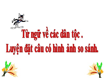 Bài giảng Luyện từ và câu khối 3 - Từ ngữ về các dân tộc. Luyện đặt câu có hình ảnh so sánh