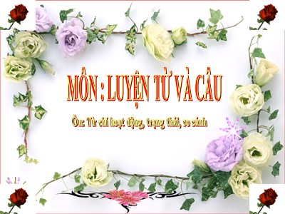 Bài giảng môn Luyện từ và câu khối 3 - Ôn: Từ chỉ hoạt động, trạng thái, so sánh