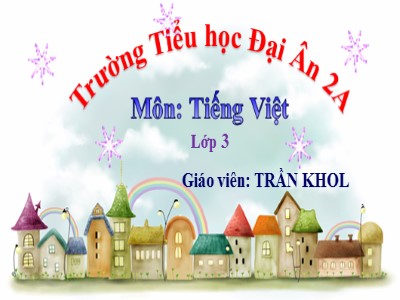 Bài giảng Tập đọc 3 - Người mẹ Theo An-Đec-xen (Nguyễn Văn Hải, Vũ Minh Toàn dịch)