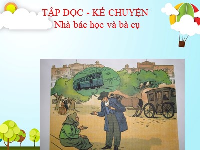 Bài giảng lớp 3 môn học Tập đọc - Nhà bác học và bà cụ