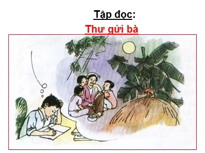 Bài giảng môn học Tập đọc 3 - Thư gửi bà