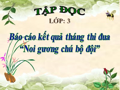 Bài giảng môn học Tập đọc lớp 3 - Báo cáo kết quả tháng thi đua “Noi gương chú bộ đội”