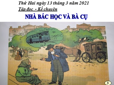 Bài giảng môn học Tập đọc lớp 3 - Tuần 22: Nhà bác học và bà cụ