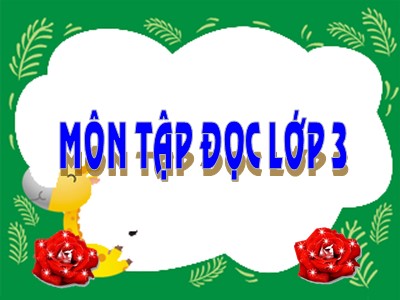 Bài giảng môn Tập đọc lớp 3 - Bàn tay cô giáo