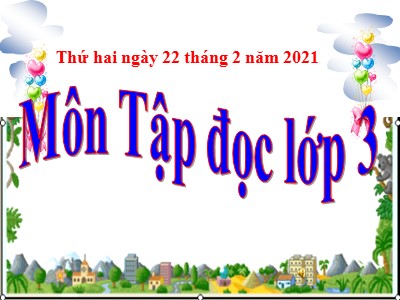 Bài giảng môn Tập đọc lớp 3 - Tuần 22: Nhà bác học và bà cụ