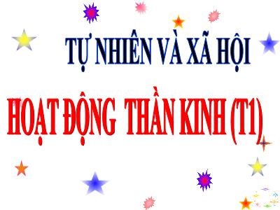 Bài giảng môn Tự nhiên & xã hội khối 3 - Tiết 13: Hoạt động thần kinh (t1)