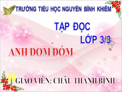 Bài giảng Tập đọc 3 - Anh Đom Đóm - Giáo viên: Châu Thanh Bình