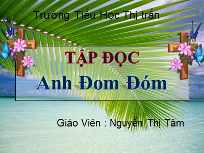 Bài giảng Tập đọc 3 - Anh Đom Đóm - Giáo viên: Nguyễn Thị Tâm