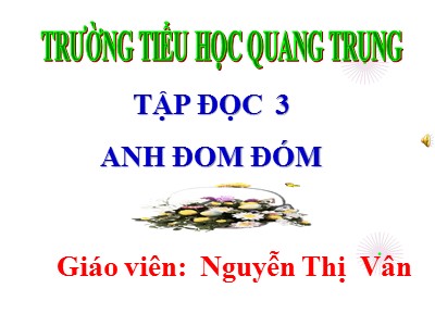 Bài giảng Tập đọc 3 - Anh Đom Đóm - Giáo viên: Nguyễn Thị Vân
