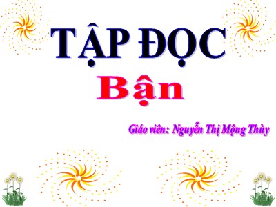 Bài giảng Tập đọc 3 - Bận - Giáo viên: Nguyễn Thị Mộng Thùy