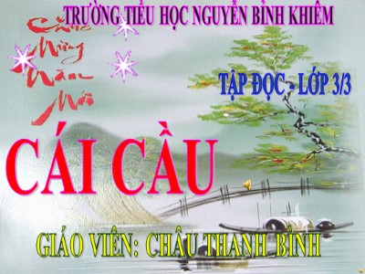 Bài giảng Tập đọc 3 - Cái cầu - Giáo viên: Châu Thanh Bình