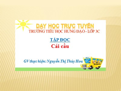 Bài giảng Tập đọc 3 - Cái cầu - GV: Nguyễn Thị Thúy Hoa