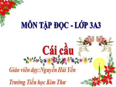 Bài giảng Tập đọc 3 - Cái cầu (Phạm Tiến Duật) - Giáo viên: Nguyễn Hải Yến