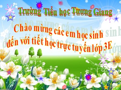 Bài giảng Tập đọc 3 - Cái cầu (Phạm Tiến Duật) - Trường Tiểu học Tương Giang