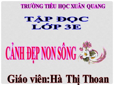 Bài giảng Tập đọc 3 - Cảnh đẹp non sông - Giáo viên: Hà Thị Thoan
