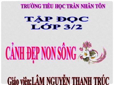 Bài giảng Tập đọc 3 - Cảnh đẹp non sông - Giáo viên: Lâm Nguyễn Thanh Trúc
