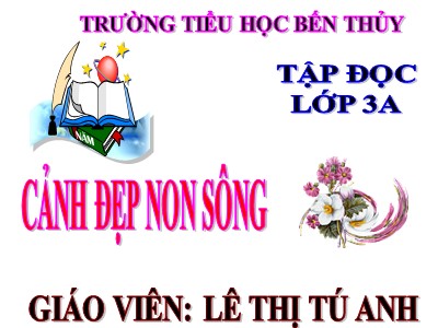 Bài giảng Tập đọc 3 - Cảnh đẹp non sông - Giáo viên: Lê Thị Tú Anh
