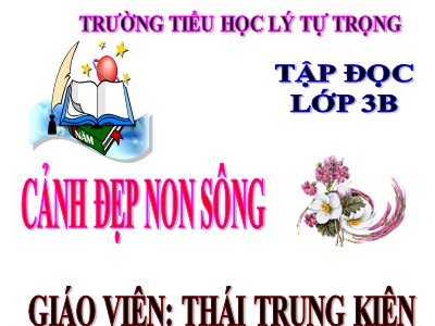 Bài giảng Tập đọc 3 - Cảnh đẹp non sông - Giáo viên: Thái Trung Kiên