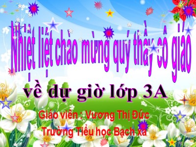 Bài giảng Tập đọc 3 - Cảnh đẹp non sông - Giáo viên: Vương Thị Đức