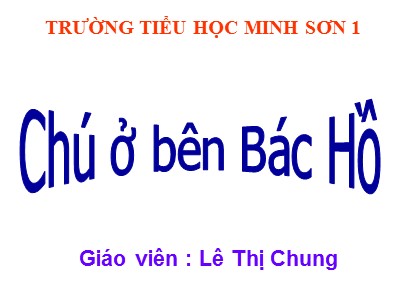 Bài giảng Tập đọc 3 - Chú ở bên Bác Hồ - Giáo viên: Lê Thị Chung