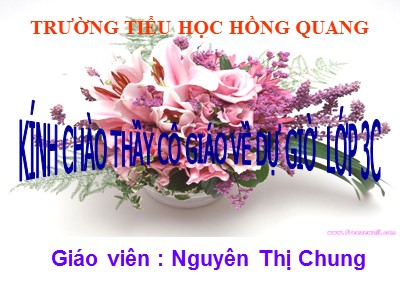 Bài giảng Tập đọc 3 - Chú ở bên Bác Hồ - Giáo viên: Nguyễn Thị Chung