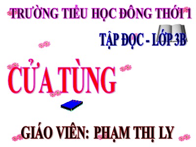 Bài giảng Tập đọc 3 - Cửa tùng - Giáo viên: Phạm Thị Ly