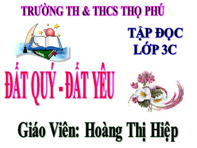 Bài giảng Tập đọc 3 - Đất quý, đất yêu - Giáo Viên: Hoàng Thị Hiệp