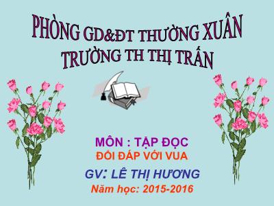 Bài giảng Tập đọc 3 - Đối đáp với vua - GV: Lê Thị Hương