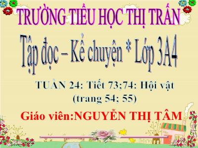 Bài giảng Tập đọc 3 - Hội vật (trang 54; 55) - Giáo viên: Nguyễn Thị Tâm