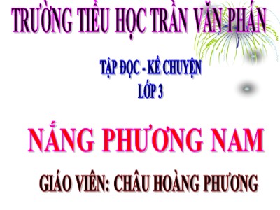 Bài giảng Tập đọc 3 - Nắng phương nam - Giáo viên: Châu Hoàng Phương