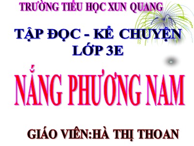Bài giảng Tập đọc 3 - Nắng phương nam - Giáo viên: Hà Thị Thoan