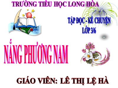 Bài giảng Tập đọc 3 - Nắng phương nam - Giáo viên: Lê Thị Lệ Hà