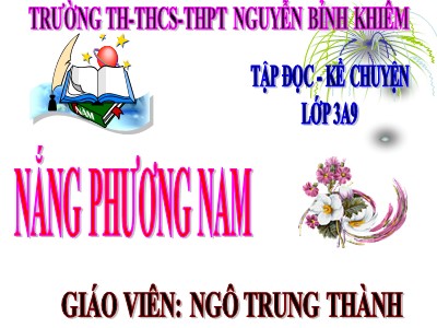 Bài giảng Tập đọc 3 - Nắng phương nam - Giáo viên: Ngô Trung Thành