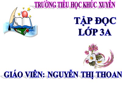 Bài giảng Tập đọc 3 - Nhà rông ở Tây Nguyên - Giáo viên: Nguyễn Thị Thoan