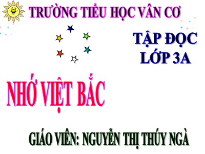Bài giảng Tập đọc 3 - Nhớ Việt Bắc - Giáo viên: Nguyễn Thị Thúy Ngà