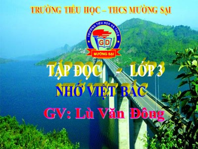 Bài giảng Tập đọc 3 - Nhớ Việt Bắc - GV: Lù Văn Đông