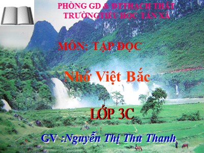 Bài giảng Tập đọc 3 - Nhớ Việt Bắc - GV: Nguyễn Thị Thu Thanh