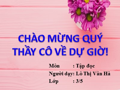 Bài giảng Tập đọc 3 - Ở lại với chiến khu - GV: Lô Thị Vân Hà