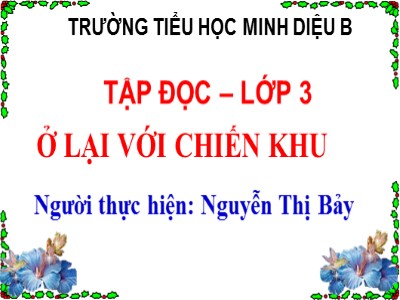 Bài giảng Tập đọc 3 - Ở lại với chiến khu - GV: Nguyễn Thị Bảy