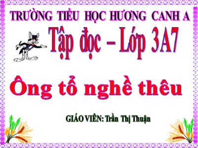 Bài giảng Tập đọc 3 - Ông tổ nghề thêu - Giáo viên: Trần Thị Thuận