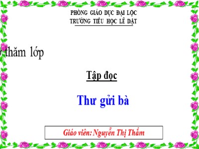 Bài giảng Tập đọc 3 - Thư gửi bà - Giáo viên: Nguyễn Thị Thắm
