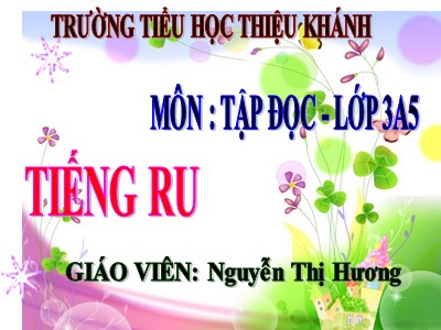 Bài giảng Tập đọc 3 - Tiếng ru - Giáo viên: Nguyễn Thị Hương