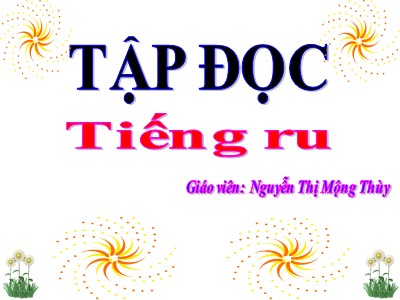 Bài giảng Tập đọc 3 - Tiếng ru - Giáo viên: Nguyễn Thị Mộng Thùy