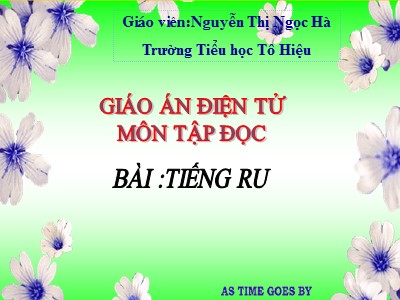 Bài giảng Tập đọc 3 - Tiếng ru - Giáo viên: Nguyễn Thị Ngọc Hà