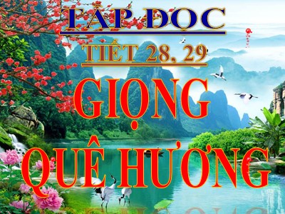 Bài giảng Tập đọc 3 - Tiết 28, 29: Giọng quê hương