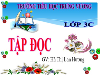 Bài giảng Tập đọc 3 - Tiết 63: Bàn tay cô giáo - GV: Hà Thị Lan Hương
