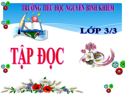 Bài giảng Tập đọc 3 - Tiết 63: Bàn tay cô giáo - Trường tiểu học Nguyễn Bỉnh Khiêm