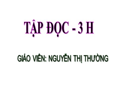 Bài giảng Tập đọc 3 - Tiết 66: Cái cầu - Giáo viên: Nguyễn Thị Thường